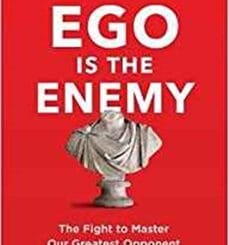 Ego Is the Enemy